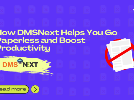 How DMSNext Helps You Go Paperless and Boost Productivity